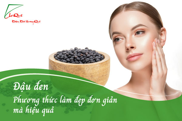 ĐẬU ĐEN - PHƯƠNG THỨC LÀM ĐẸP ĐƠN GIẢN MÀ HIỆU QUẢ